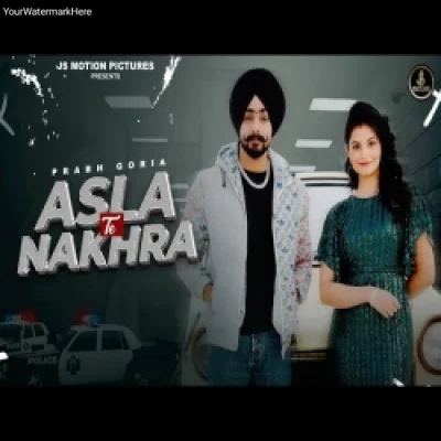 Asla Te Nakhra - Prabh goria ft jayrich